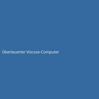 &Uuml;berteuerter Viscose-Computer