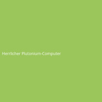 Herrlicher Plutonium-Computer